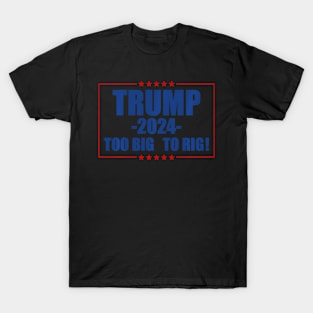 Too Big To Rig 2024 Election T-Shirt